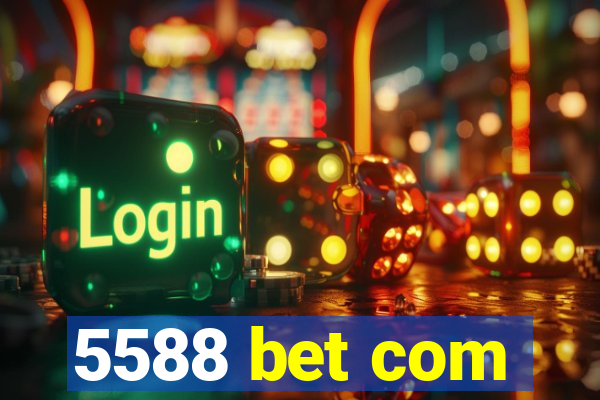 5588 bet com